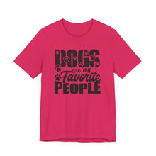 Load image into Gallery viewer, Dogs Are My Favorite People Tee - Unisex Jersey Short Sleeve T-Shirt for Dog Lovers