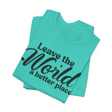 Load image into Gallery viewer, Leave the World a Better Place Unisex Tee | Eco-Friendly Message Shirt