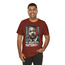Load image into Gallery viewer, Martin Luther King Jr. Tee - 'His Dream Still Matters'