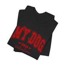 Load image into Gallery viewer, My Dog is My Valentine Tee – Unisex Short Sleeve T-Shirt for Dog Lovers