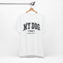 Load image into Gallery viewer, My Dog is My Valentine Unisex Jersey Tee