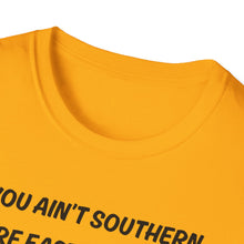 Load image into Gallery viewer, You ain't southern