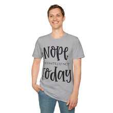 Load image into Gallery viewer, Nope, definitely not today