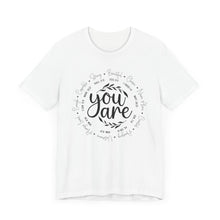 Load image into Gallery viewer, Inspirational Unisex Short Sleeve Tee - "You Are" Quotes