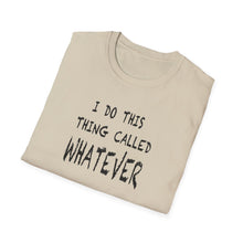 Load image into Gallery viewer, Whatever