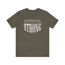 Load image into Gallery viewer, My History is Strong Unisex Tee - Empowering Short Sleeve Shirt