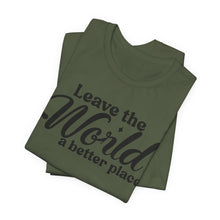 Load image into Gallery viewer, Leave the World a Better Place Unisex Tee | Eco-Friendly Message Shirt