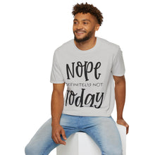 Load image into Gallery viewer, Nope, definitely not today