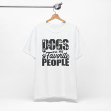 Load image into Gallery viewer, Dogs Are My Favorite People Tee - Unisex Jersey Short Sleeve T-Shirt for Dog Lovers
