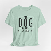 Load image into Gallery viewer, Dog Mom Short Sleeve Tee - All Day Every Day