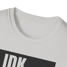 Load image into Gallery viewer, IDK