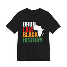 Load image into Gallery viewer, Unisex Jersey Tee - 'Bruh I Am Black History' Graphic Shirt
