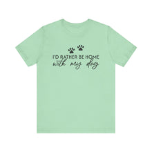 Load image into Gallery viewer, I'd Rather Be Home with My Dog Unisex Tee