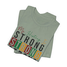 Load image into Gallery viewer, My History Is Strong Unisex Jersey Tee