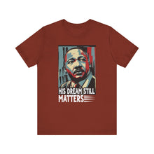 Load image into Gallery viewer, Martin Luther King Jr. Tee - 'His Dream Still Matters'