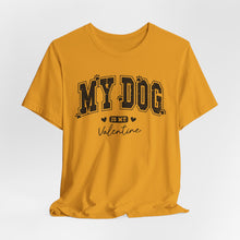 Load image into Gallery viewer, My Dog is My Valentine Unisex Jersey Tee