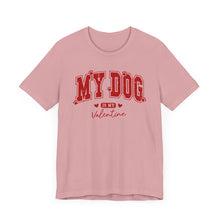 Load image into Gallery viewer, My Dog is My Valentine Tee – Unisex Short Sleeve T-Shirt for Dog Lovers