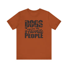 Load image into Gallery viewer, Dogs Are My Favorite People Tee - Unisex Jersey Short Sleeve T-Shirt for Dog Lovers