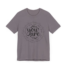 Load image into Gallery viewer, Inspirational Unisex Short Sleeve Tee - "You Are" Quotes