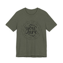 Load image into Gallery viewer, Inspirational Unisex Short Sleeve Tee - "You Are" Quotes