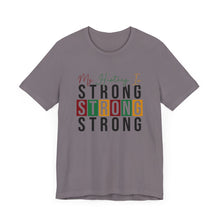 Load image into Gallery viewer, My History Is Strong Unisex Jersey Tee