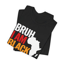 Load image into Gallery viewer, Unisex Jersey Tee - 'Bruh I Am Black History' Graphic Shirt