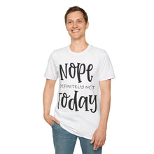 Load image into Gallery viewer, Nope, definitely not today