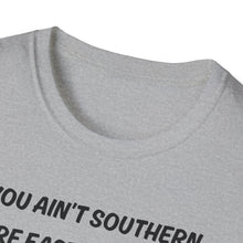 Load image into Gallery viewer, You ain't southern
