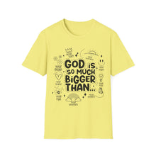 Load image into Gallery viewer, God is Bigger