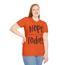 Load image into Gallery viewer, Nope, definitely not today