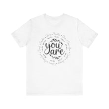 Load image into Gallery viewer, Inspirational Unisex Short Sleeve Tee - "You Are" Quotes