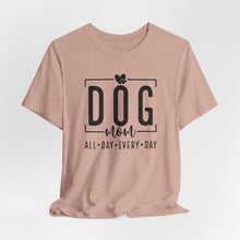 Load image into Gallery viewer, Dog Mom Short Sleeve Tee - All Day Every Day