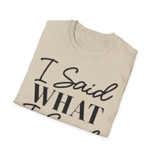 Load image into Gallery viewer, I said what I said