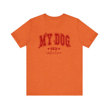 Load image into Gallery viewer, My Dog is My Valentine Tee – Unisex Short Sleeve T-Shirt for Dog Lovers
