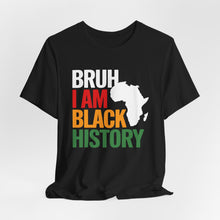 Load image into Gallery viewer, Unisex Jersey Tee - 'Bruh I Am Black History' Graphic Shirt