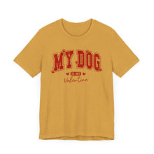 Load image into Gallery viewer, My Dog is My Valentine Tee – Unisex Short Sleeve T-Shirt for Dog Lovers