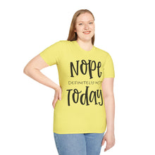 Load image into Gallery viewer, Nope, definitely not today