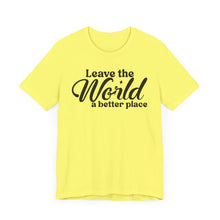 Load image into Gallery viewer, Leave the World a Better Place Unisex Tee | Eco-Friendly Message Shirt