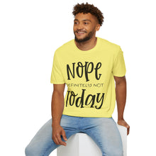 Load image into Gallery viewer, Nope, definitely not today