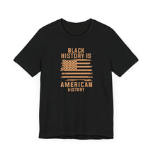 Load image into Gallery viewer, Black History is American History Tee