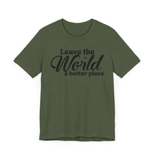 Load image into Gallery viewer, Leave the World a Better Place Unisex Tee | Eco-Friendly Message Shirt