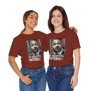 Martin Luther King Jr. Tee - 'His Dream Still Matters'