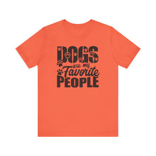 Load image into Gallery viewer, Dogs Are My Favorite People Tee - Unisex Jersey Short Sleeve T-Shirt for Dog Lovers
