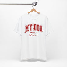 Load image into Gallery viewer, My Dog is My Valentine Tee – Unisex Short Sleeve T-Shirt for Dog Lovers
