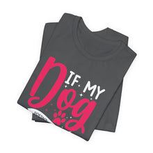 Load image into Gallery viewer, Funny Pet Lover Tee - "If My Dog Doesn't Like You, Then Na"

