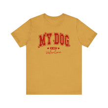 Load image into Gallery viewer, My Dog is My Valentine Tee – Unisex Short Sleeve T-Shirt for Dog Lovers
