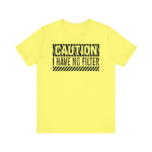 Load image into Gallery viewer, Caution.  No Filter
