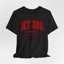 Load image into Gallery viewer, My Dog is My Valentine Tee – Unisex Short Sleeve T-Shirt for Dog Lovers
