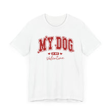 Load image into Gallery viewer, My Dog is My Valentine Tee – Unisex Short Sleeve T-Shirt for Dog Lovers
