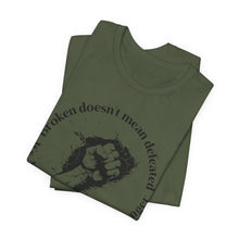 Load image into Gallery viewer, Empowering Unisex Jersey Tee - 'Broken Doesn’t Mean Defeated'
